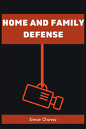 Home and Family Defense: Safeguarding Your Loved Ones and Property (2023 Guide for Beginners)