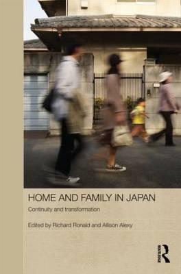 Home and Family in Japan: Continuity and Transformation - Ronald, Richard (Editor), and Alexy, Allison (Editor)