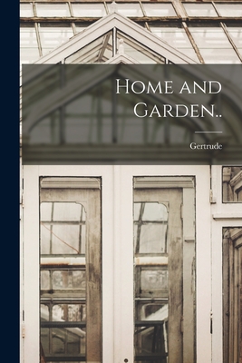 Home and Garden.. - Jekyll, Gertrude 1843-1932