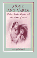 Home and Harem: Nation, Gender, Empire and the Cultures of Travel