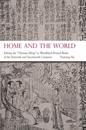 Home and the World: Editing the "Glorious Ming" in Woodblock-Printed Books of the Sixteenth and Seventeenth Centuries