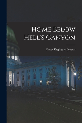 Home Below Hell's Canyon - Jordan, Grace Edgington