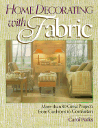 Home Decorating with Fabric: More Than 80 Great Projects from Cushions to Comforters