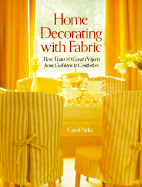 Home Decorating with Fabric: More Than 80 Great Projects from Cushions to Comforters - Parks, Carol