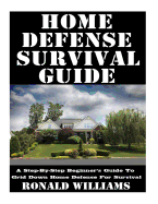 Home Defense Survival Guide: A Step-By-Step Beginner's Guide To Grid Down Home Defense For Survival