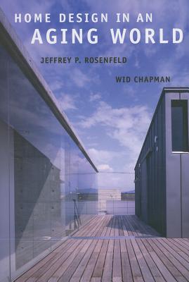 Home Design in an Aging World - Rosenfeld, Jeffrey, and Chapman, Wid