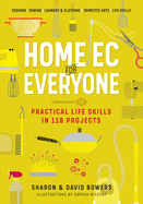 Home EC for Everyone: Practical Life Skills in 118 Projects: Cooking - Sewing - Laundry & Clothing - Domestic Arts - Life Skills