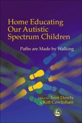 Home Educating Our Autistic Spectrum Children - Cowlishaw, Kitt, and Dowty, Terri
