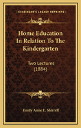 Home Education in Relation to the Kindergarten: Two Lectures (1884)