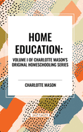 Home Education, of Charlotte Mason's Original Homeschooling Series