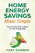 Home Energy Savings Made Simple: How to save 25% or more on your energy bills