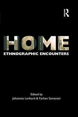 Home: Ethnographic Encounters - Lenhard, Johannes (Editor), and Samanani, Farhan (Editor)