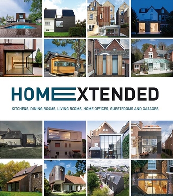Home Extended: Kitchens, Dining Rooms, Living Rooms, Home Offices, Guestrooms and Garages - Zamora, Francesc (Editor)