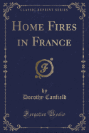 Home Fires in France (Classic Reprint)