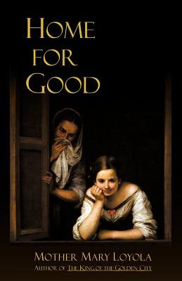 Home for Good - Loyola, Mother Mary, and Thurston, Herbert, Rev. (Editor), and Bergman, Lisa (Prepared for publication by)