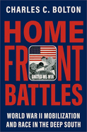 Home Front Battles: World War II Mobilization and Race in the Deep South
