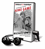 Home Game: An Accidental Guide to Fatherhood - Lewis, Michael, and Miller, Dan John (Read by)