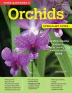 Home Gardener's Orchids: Selecting, Growing, Displaying, Improving and Maintaining Orchids