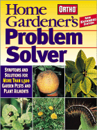 Home Gardener's Problem Solver: Symptoms and Solutions for More Than 1,500 Garden Pests and Plant Ailments - Ortho, and Schrock, Denny (Editor), and Ortho Books (Editor)