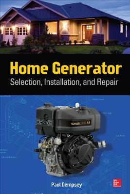 Home Generator: Selection, Installation, and Repair - Dempsey, Paul