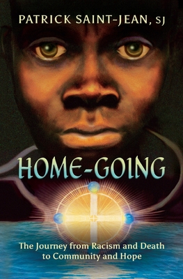 Home-Going: The Journey from Racism and Death to Community and Hope - Saint-Jean, Patrick