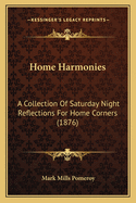 Home Harmonies: A Collection of Saturday Night Reflections for Home Corners (1876)