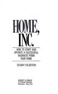 Home, Inc.: How to Start and Operate a Successful Business from Your Home