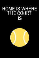 Home is where the court is: Tennis notebook - tennis practices notes 6 x 9 inches x 120 pages - Tennis record keeper - Ideal gift for tennis player