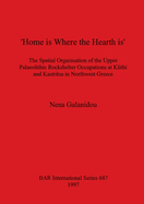 'Home is Where the Hearth is': The Spatial Organisation of the Upper Palaeolithic Rockshelter Occupations at Klithi and Kastritsa in Northwest Greece