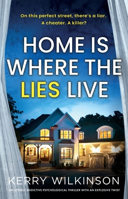 Home Is Where the Lies Live: An utterly addictive psychological thriller with an explosive twist - Wilkinson, Kerry