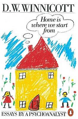 Home is Where We Start from: Essays by a Psychoanalyst - Winnicott, Clare, and Winnicott, D.W