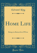 Home Life: Being at a Retreat for of Wives (Classic Reprint)