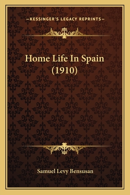 Home Life in Spain (1910) - Bensusan, Samuel Levy