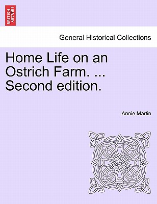 Home Life on an Ostrich Farm. ... Second Edition. - Martin, Annie