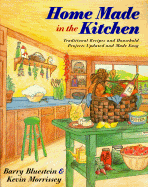 Home Made in the Kitchen: Traditional Recipes and Household Projects Updated and Madeeasy - Bluestein, Barry, and Morissey, Kevin, and Morrissey, Kevin