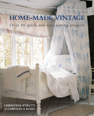 Home-Made Vintage: Over 40 Quick and Easy Sewing Projects - Strutt, Christina