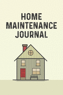 Home Maintenance Journal: Maintenance and Repair Log Book for Homeowners, Contractors; Track home maintenance jobs and expenses