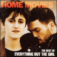Home Movies: The Best of Everything But the Girl - Everything But the Girl