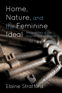 Home, Nature, and the Feminine Ideal: Geographies of the Interior and of Empire