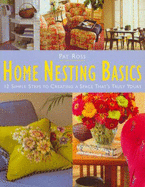 Home Nesting Basics: 12 Simple Steps to Creating a Space That's Truly Yours - Hart, Joyce, and Ross, Pat