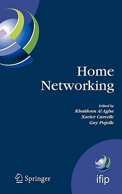 Home Networking: First IFIP WG 6.2 Home Networking Conference (IHN'2007), Paris, France, December 10-12, 2007 - Al Agha, Khaldoun (Editor), and Carcelle, Xavier (Editor), and Pujolle, Guy (Editor)