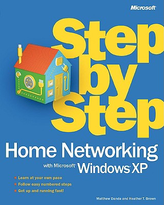 Home Networking with Microsofta Windowsa XP Step by Step - Danda, Matthew, and Brown, Heather T, and Galioto, Heather