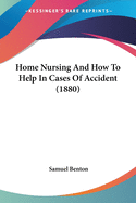 Home Nursing And How To Help In Cases Of Accident (1880)