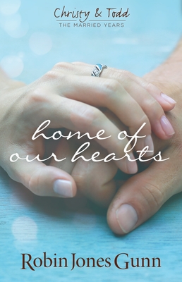 Home of Our Hearts (Christy & Todd: The Married Years V2) - Gunn, Robin Jones