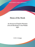 Home of the Monk: An Account of English Monastic Life and Buildings in the Middle Ages