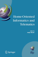 Home-Oriented Informatics and Telematics: Proceedings of the Ifip Wg 9.3 Hoit2005 Conference