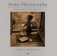 Home Photography: Inspiration on Your Doorstep - Sanderson, Andrew A.