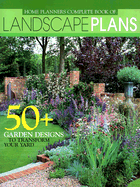 Home Planners Complete Book of Landscape Plans: 50 + Garden Designs to Transform Your Yard