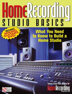 Home Recording Studio Basics: What You Need to Know to Build a Home Studio - Various Authors