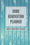 Home Renovation Planner: Log book, Sketchpad, Checklist, and Project Organizer for Remodeling and Home Improvement Progress by Room 6 x 9 in